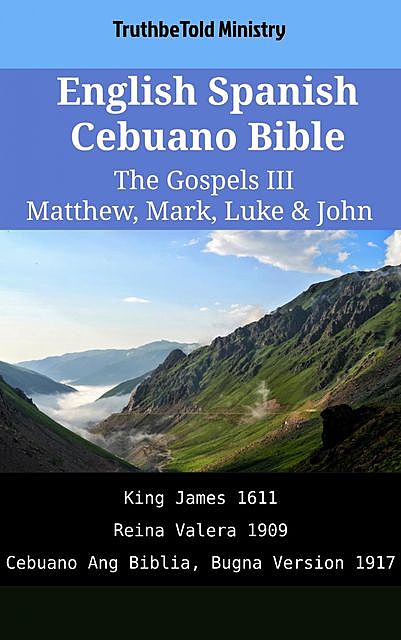 English Spanish Cebuano Bible – The Gospels III – Matthew, Mark, Luke & John, TruthBeTold Ministry
