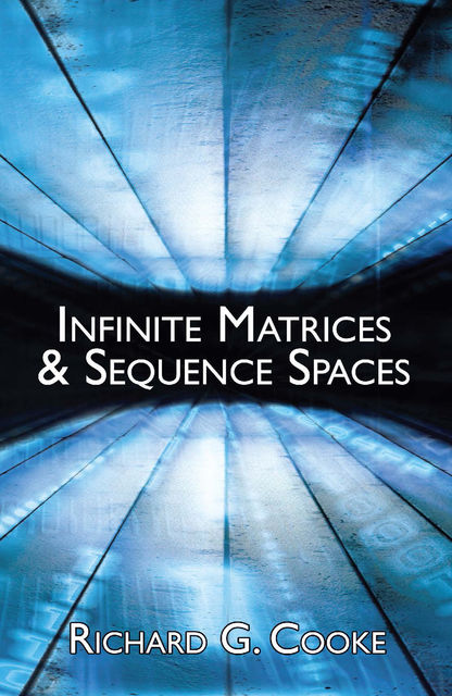 Infinite Matrices and Sequence Spaces, Richard G.Cooke