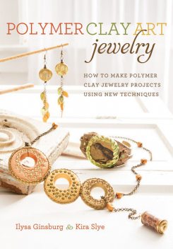 Polymer Clay Art Jewelry, Ilysa Ginsburg, Kira Slye