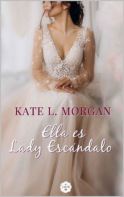 Ella es Lady Escándalo, Kate L. Morgan