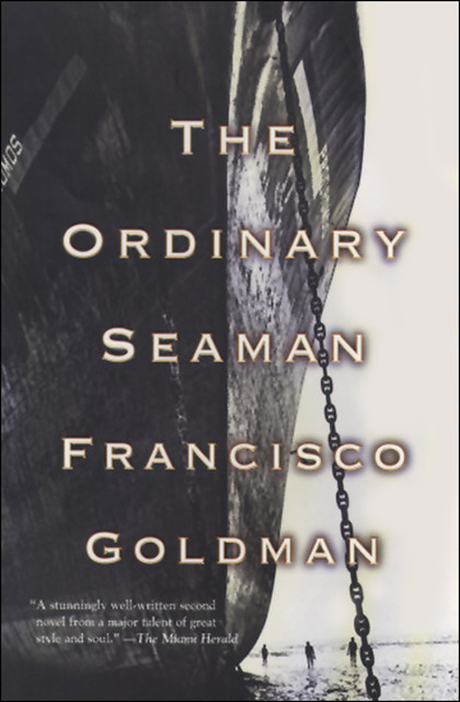 The Ordinary Seaman, Francisco Goldman