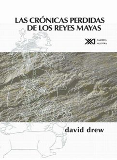 Las Crónicas Perdidas De Los Reyes Mayas, David Drew