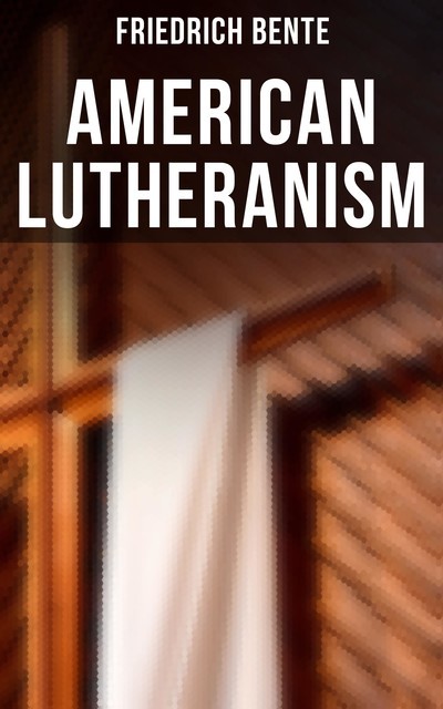 American Lutheranism, Friedrich Bente