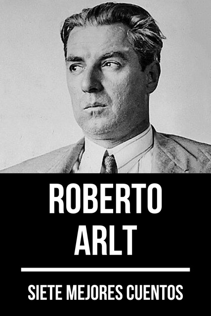 7 mejores cuentos de Roberto Arlt, Roberto Arlt, August Nemo