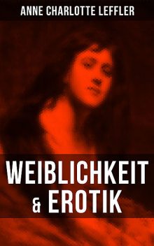Weiblichkeit & Erotik, Anne Charlotte Leffler