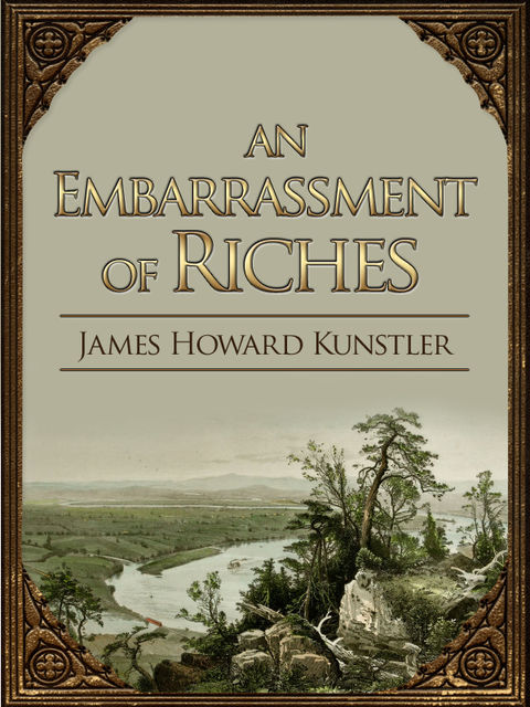 An Embarrassment of Riches, James Howard Kunstler