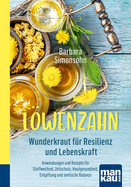 Löwenzahn – Wunderkraut für Resilienz und Lebenskraft, Barbara Simonsohn