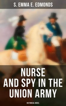 Nurse and Spy in the Union Army, S. Emma E. Edmonds