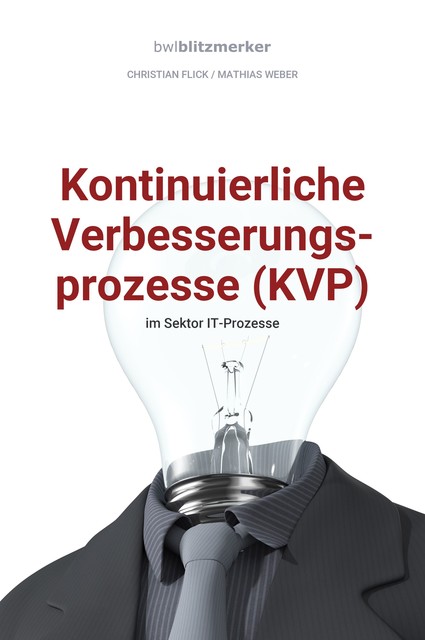 bwlBlitzmerker: Kontinuierliche Verbesserungsprozesse (KVP) im Sektor IT-Prozesse, Mathias Weber, Christian Flick