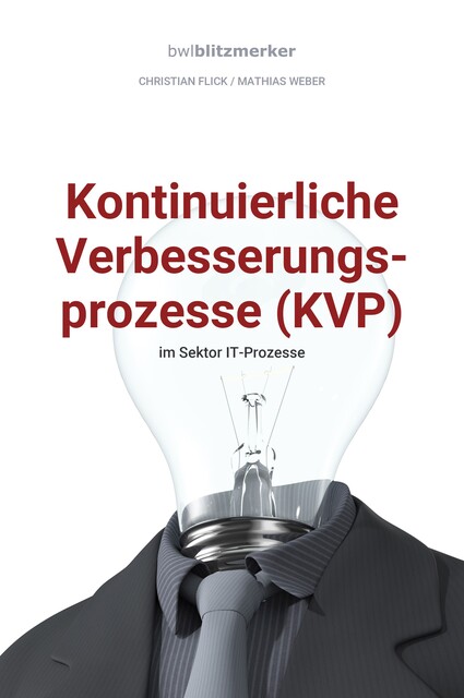 bwlBlitzmerker: Kontinuierliche Verbesserungsprozesse (KVP) im Sektor IT-Prozesse, Mathias Weber, Christian Flick