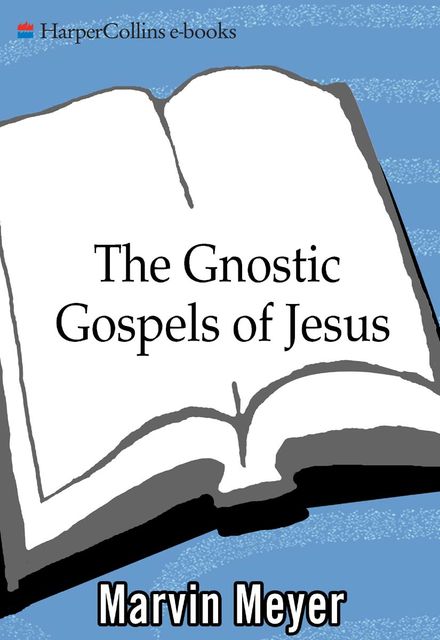 The Gnostic Gospels of Jesus, Marvin W. Meyer