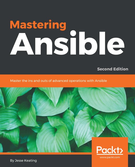 Mastering Ansible – Second Edition, Jesse Keating