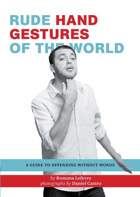 Rude Hand Gestures of the World, Romana Lefevre