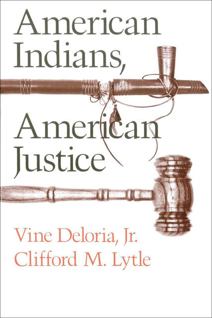 American Indians, American Justice, Vine Deloria, Clifford M. Lytle