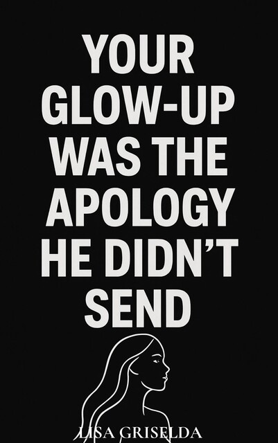 Your Glow-up Was the Apology He Didn’t Send, Lisa Griselda