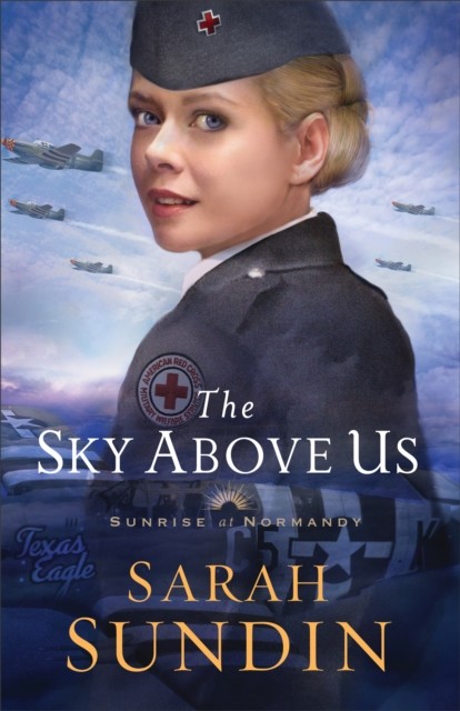 Sky Above Us (Sunrise at Normandy Book #2), Sarah Sundin