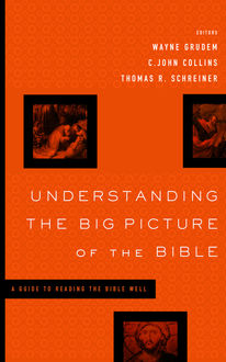 Understanding the Big Picture of the Bible, Thomas Schreiner, C. John Collins, Wayne Grudem