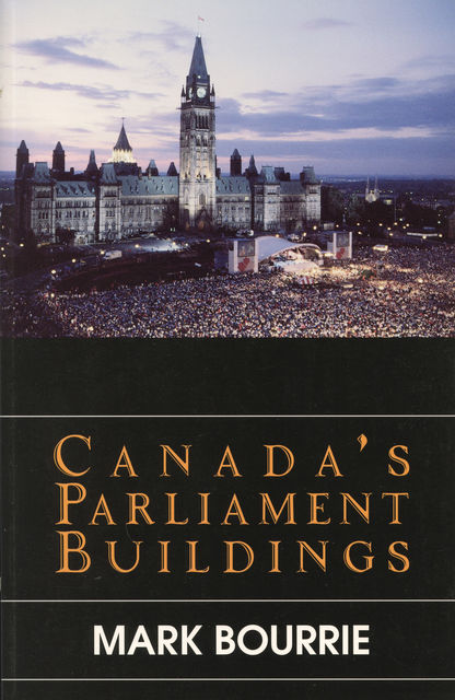Canada's Parliament Buildings, Mark Bourrie