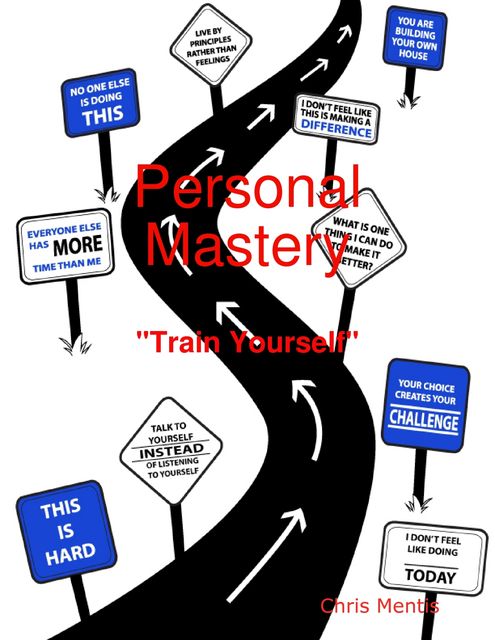 Personal Mastery: “Train Yourself”, Chris Mentis