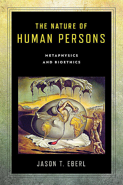 The Nature of Human Persons, Jason T. Eberl