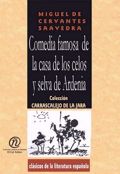 Comedia famosa de la casa de los celos y selvas de Ardenia, Miguel de Cervantes Saavedra