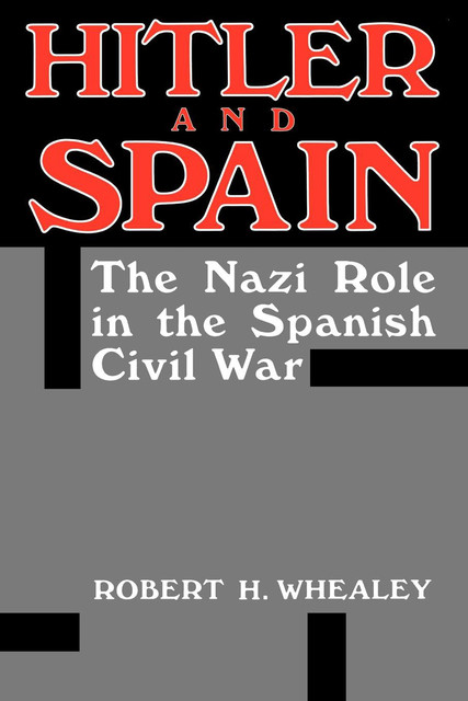 Hitler And Spain, Robert H. Whealey