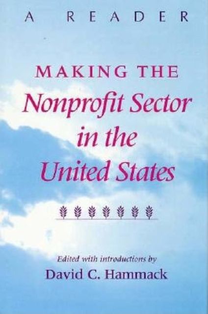 Making the Nonprofit Sector in the United States, David C. Hammack