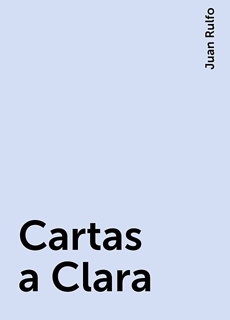 Cartas a Clara, Juan Rulfo