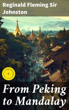 From Peking to Mandalay, Reginald Fleming Sir Johnston