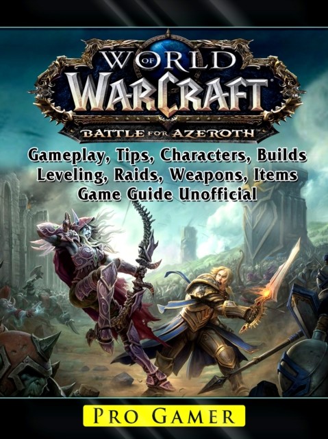 World of Warcraft Battle For Azeroth Game, Gameplay, Races, Armor, Weapons, Classes, PvP, Tips, Guide Unofficial, Leet Gamer