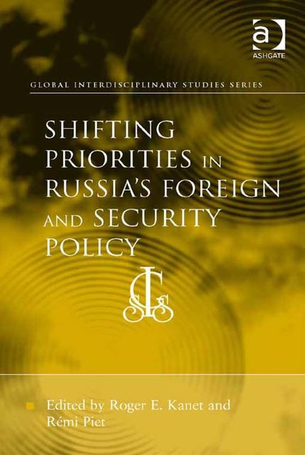 Shifting Priorities in Russia's Foreign and Security Policy, Roger E.Kanet, RÉmi Piet