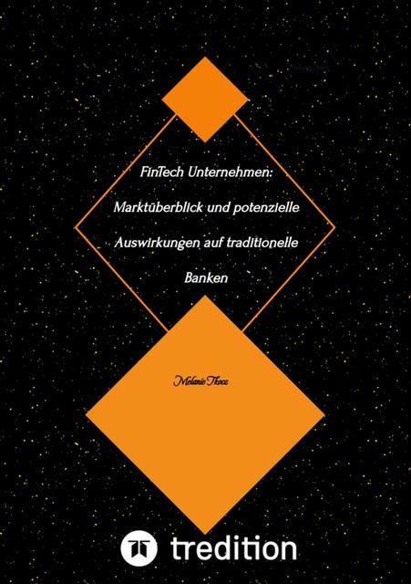 FinTech Unternehmen: Marktüberblick und potenzielle Auswirkungen auf traditionelle Banken, Melanie Tkocz