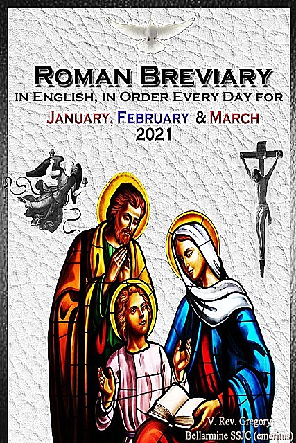 The Roman Breviary in English, in Order, Every Day for January, February, March 2021, V. Rev. Gregory Bellarmine SSJC+