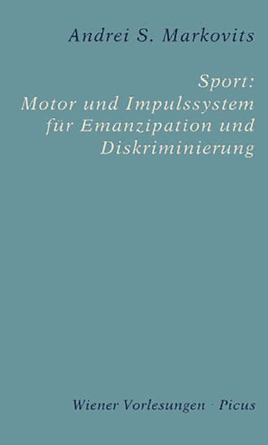 Sport: Motor und Impulssystem für Emanzipation und Diskriminierung, Andrei S. Markovits