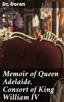 Memoir of Queen Adelaide, Consort of King William IV, Doran