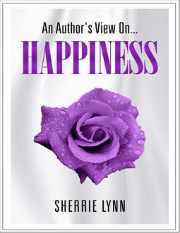 An Author's View On Happiness, Sherrie Lynn