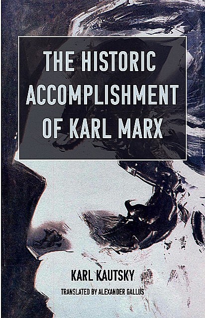The Historic Accomplishment of Karl Marx, Karl Kautsky