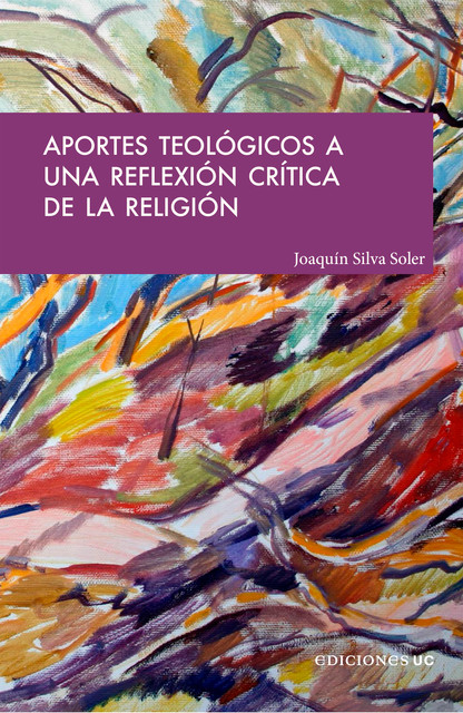 Aportes teológicos a una reflexión crítica de la religión, Joaquín Silva Soler