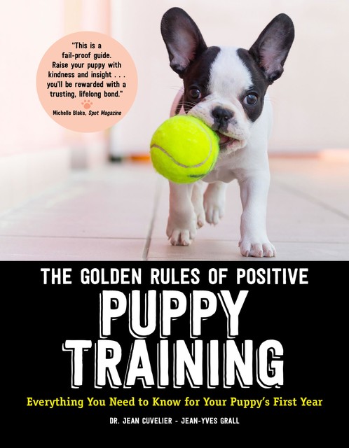 The Golden Rules of Positive Puppy Training, Jean Cuvelier, Jean-Yves Grall