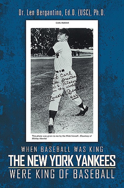When Baseball was King the New York Yankees were King of Baseball, Ed.D. Ph.D. Bergantino Len