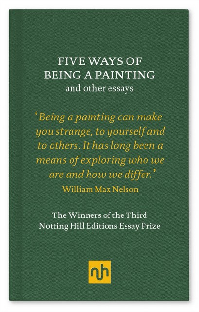 Five Ways of Being a Painting, Garret Keizer, WILLIAM MAX NELSON, Dasha Shkurpela, Karen Holmberg, Laura Esther Wolfson, Patrick McGuiness