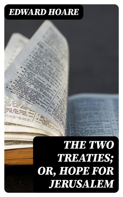 The Two Treaties; or, Hope for Jerusalem, Edward Hoare