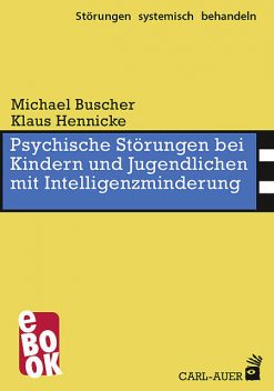 Psychische Störungen bei Kindern und Jugendlichen mit Intelligenzminderung, Klaus Hennicke, Michael Buscher