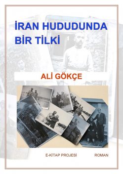 İran Hududunda Bir Tilki, Ali Gökçe