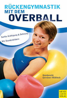 Rückengymnastik mit dem Overball, Irene Gerstner-Mühleck, Katja Hambrecht