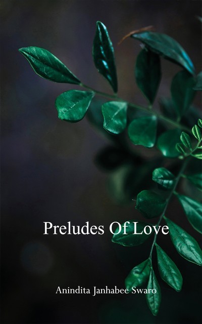 Preludes of Love, Anindita Janhabee Swaro