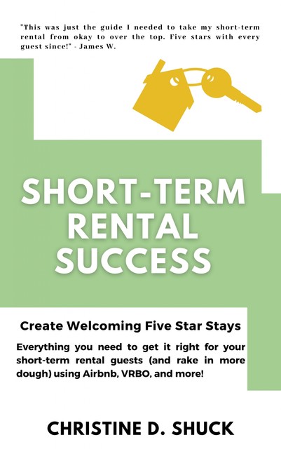 Short-Term Rental Success, Christine D. Shuck