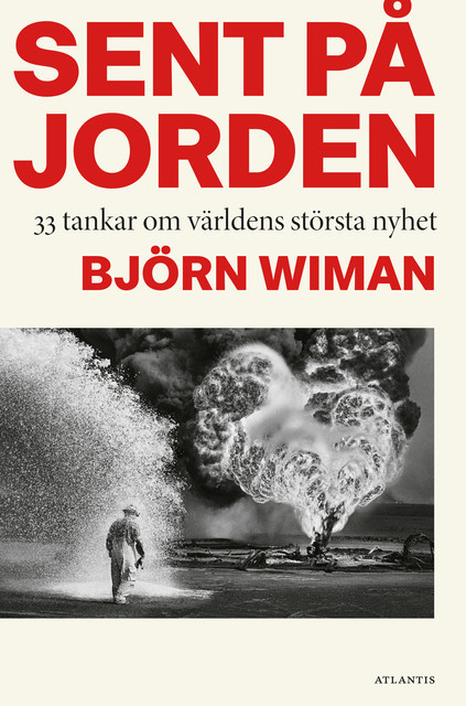 Sent på jorden: 33 tankar om världens största nyhet, Björn Wiman
