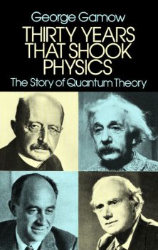 Thirty Years that Shook Physics, George Gamow