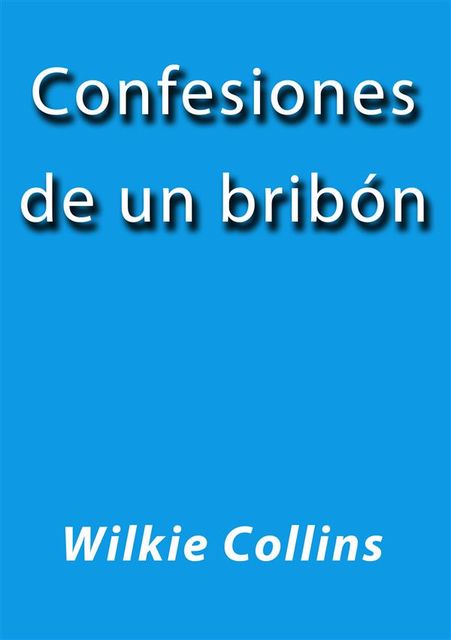 Confesiones de un bribón, Wilkie Collins